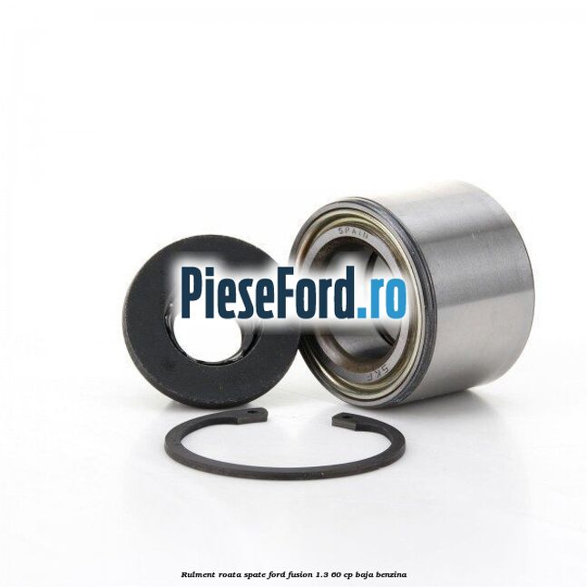 Rulment roata spate Ford Fusion 1.3 60 cp BAJA benzina