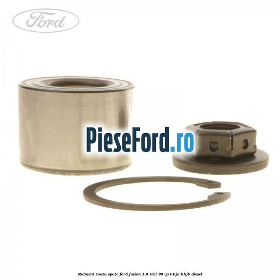 Rulment roata spate Ford Fusion 1.6 TDCi 90 cp HHJA, HHJB diesel