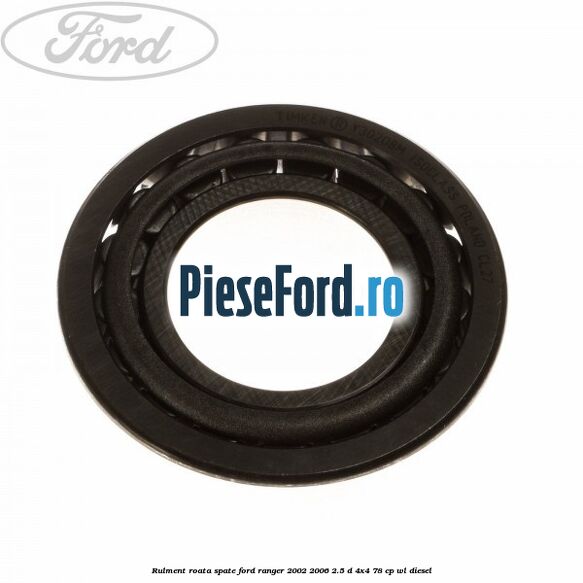 Rulment roata spate Ford Ranger 2002-2006 2.5 D 4x4 78 cp WL diesel