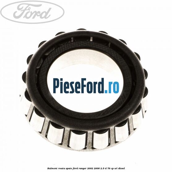 Rulment roata spate Ford Ranger 2002-2006 2.5 D 78 cp WL diesel