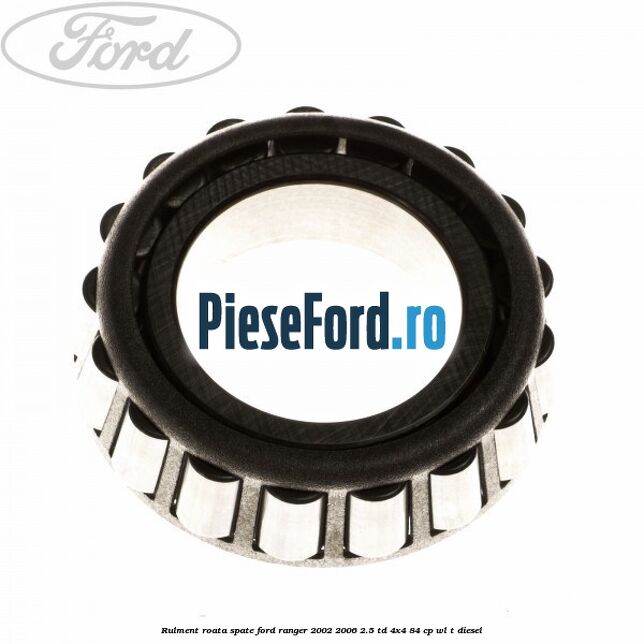 Rulment roata spate Ford Ranger 2002-2006 2.5 TD 4x4 84 cp WL-T diesel