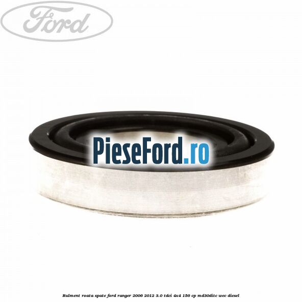 Rulment roata spate Ford Ranger 2006-2012 3.0 TDCi 4x4 156 cp MD30DITC, WEC diesel
