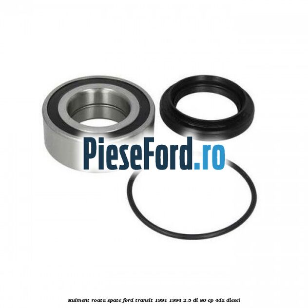 Rulment roata spate Ford Transit 1991-1994 2.5 DI 80 cp 4DA diesel