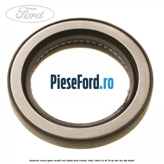 Rulment roata spate model roti duble Ford Transit 1991-1994 2.5 DI 70 cp Rulment roata spate model roti duble Ford Transit 1991-1994 2.5 DI 70 cp 4BC, 4CC, 4FA diesel
