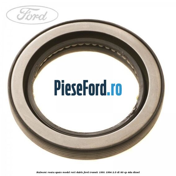 Rulment roata spate model roti duble Ford Transit 1991-1994 2.5 DI 80 cp 4DA diesel