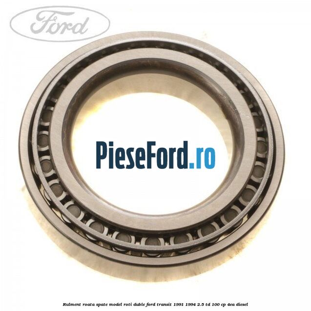 Rulment roata spate model roti duble Ford Transit 1991-1994 2.5 TD 100 cp 4EA diesel