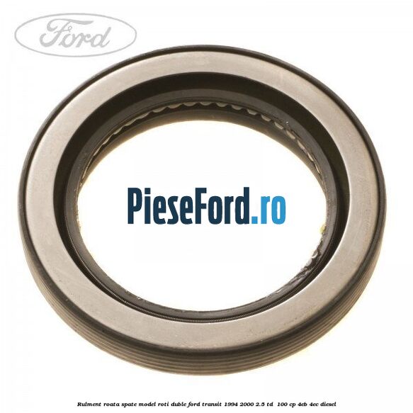 Rulment roata spate model roti duble Ford Transit 1994-2000 2.5 TD  100 cp 4EB, 4EC diesel