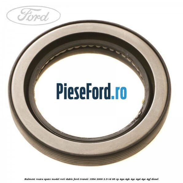 Rulment roata spate model roti duble Ford Transit 1994-2000 2.5 TD 85 cp 4GA, 4GB, 4GC, 4GD, 4GE, 4GF diesel