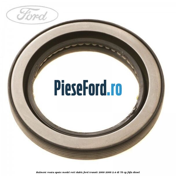 Rulment roata spate model roti duble Ford Transit 2000-2006 2.4 DI 75 cp Rulment roata spate model roti duble Ford Transit 2000-2006 2.4 DI 75 cp F4FA diesel