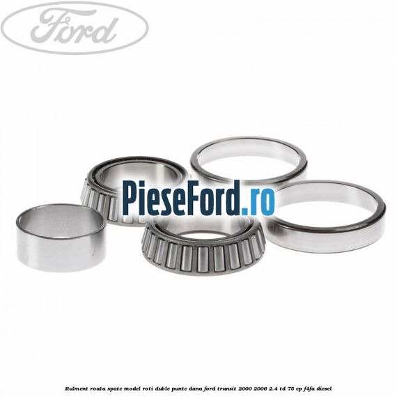 Rulment roata spate model roti duble punte DANA Ford Transit 2000-2006 2.4 TD 75 cp Rulment roata spate model roti duble punte DANA Ford Transit 2000-2006 2.4 TD 75 cp F4FA diesel