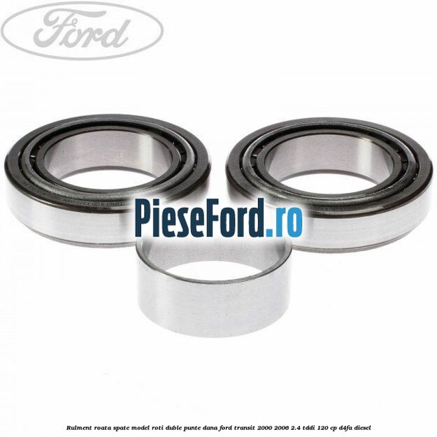Rulment roata spate model roti duble punte DANA Ford Transit 2000-2006 2.4 TDdi 120 cp D4FA diesel