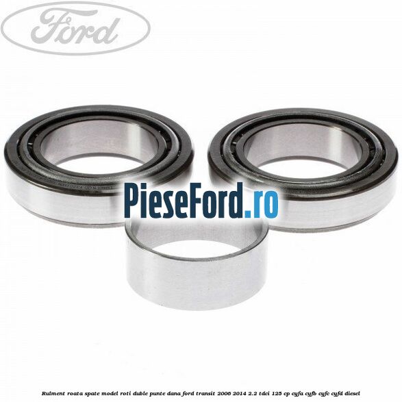 Rulment roata spate model roti duble punte DANA Ford Transit 2006-2014 2.2 TDCi 125 cp CYFA, CYFB, CYFC, CYFD diesel