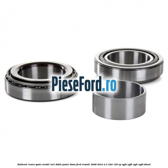 Rulment roata spate model roti duble punte DANA Ford Transit 2006-2014 2.2 TDCi 125 cp CYFA, CYFB, CYFC, CYFD diesel