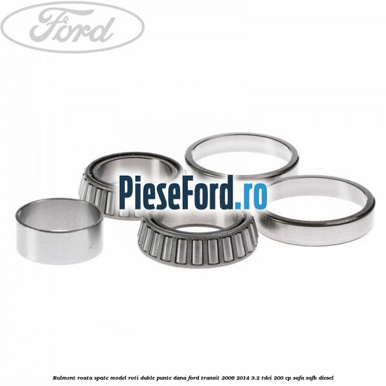 Rulment roata spate model roti duble punte DANA Ford Transit 2006-2014 3.2 TDCi 200 cp SAFA, SAFB diesel