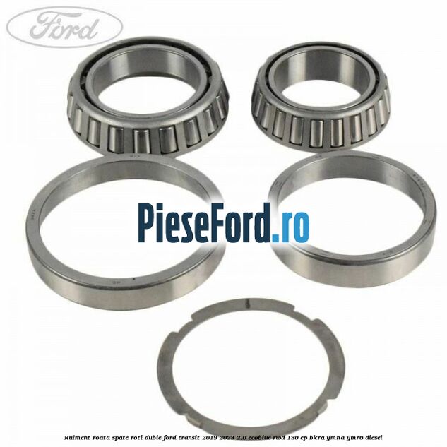 Rulment roata spate roti duble Ford Transit 2019-2023 2.0 EcoBlue RWD 130 cp BKRA, YMHA, YMR6 diesel