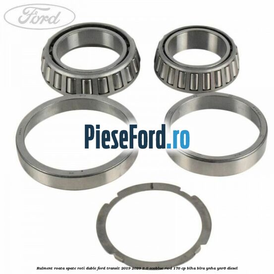 Rulment roata spate roti duble Ford Transit 2019-2023 2.0 EcoBlue RWD 170 cp BLHA, BLRA, YNHA, YNR6 diesel