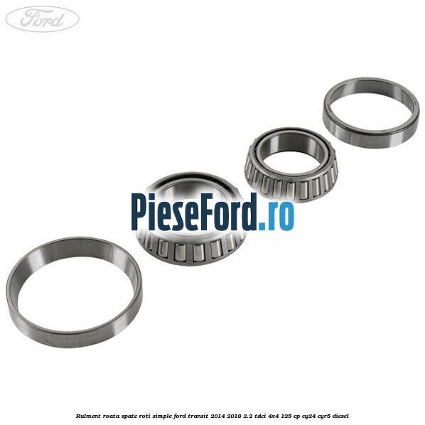 Rulment roata spate roti simple Ford Transit 2014-2018 2.2 TDCi 4x4 125 cp
