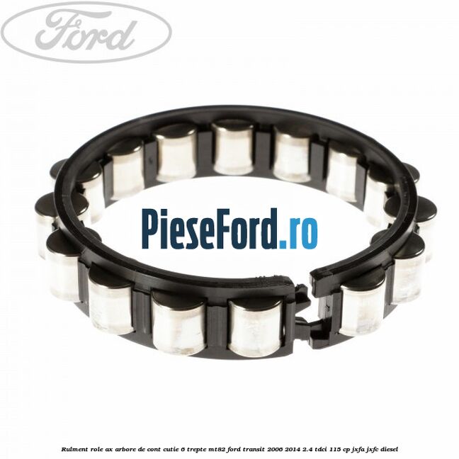 Rulment role ax arbore de cont cutie 6 trepte MT82 Ford Transit 2006-2014 2.4 TDCi 115 cp JXFA, JXFC diesel