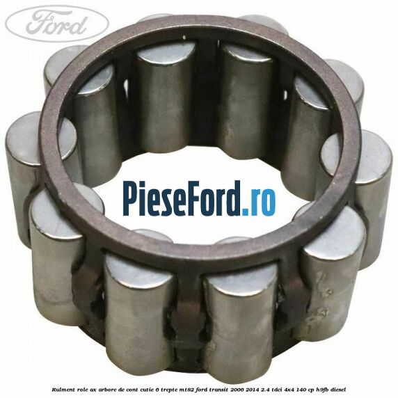 Rulment role ax arbore de cont cutie 6 trepte MT82 Ford Transit 2006-2014 2.4 TDCi 4x4 140 cp H9FB diesel