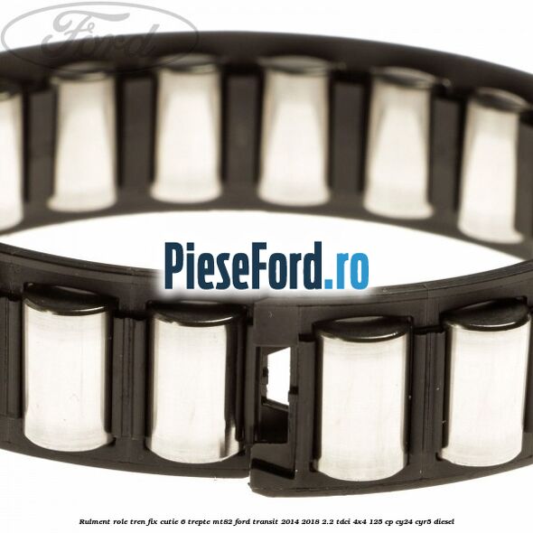 Rulment role tren fix cutie 6 trepte MT82 Ford Transit 2014-2018 2.2 TDCi 4x4 125 cp CY24, CYR5 diesel