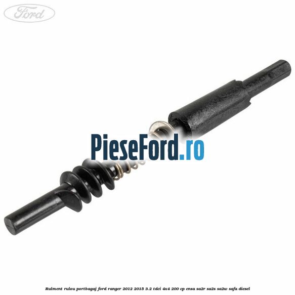 Rulment rulou portbagaj Ford Ranger 2012-2015 3.2 TDCi 4x4 200 cp ENSA, SA2R, SA2S, SA2W, SAFA diesel