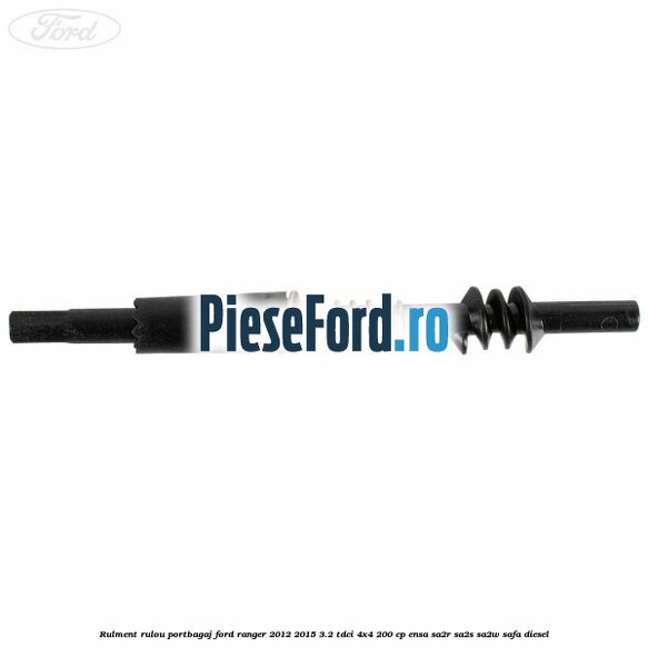 Rulment rulou portbagaj Ford Ranger 2012-2015 3.2 TDCi 4x4 200 cp ENSA, SA2R, SA2S, SA2W, SAFA diesel