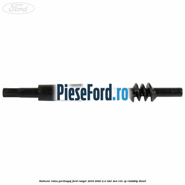 Rulment rulou portbagaj Ford Ranger 2016-2020 2.2 TDCi 4x4 131 cp Rulment rulou portbagaj Ford Ranger 2016-2020 2.2 TDCi 4x4 131 cp T22DD0P diesel