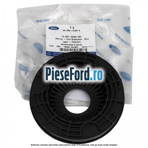 Rulment sarcina amortizor fata Ford B-Max 1.0 EcoBoost 125 cp Rulment sarcina amortizor fata Ford B-Max 1.0 EcoBoost 125 cp M1JE, M1JH benzina