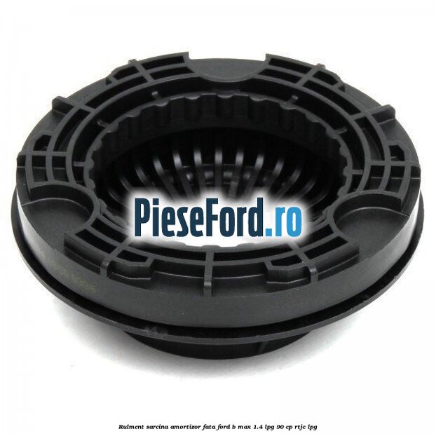 Rulment sarcina amortizor fata Ford B-Max 1.4 LPG 90 cp RTJC LPG