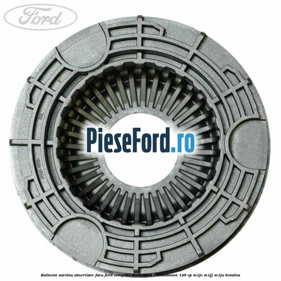Rulment sarcina amortizor fata Ford EcoSport 2013-2018 1.0 EcoBoost 125 cp M1JC, M1JJ, M1JU benzina