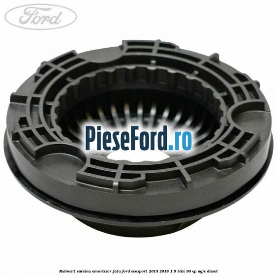 Rulment sarcina amortizor fata Ford EcoSport 2013-2018 1.5 TDCi 90 cp