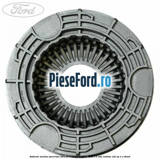 Rulment sarcina amortizor fata Ford EcoSport 2019-2023 1.5 TDCi EcoBlue 120 cp n/a diesel