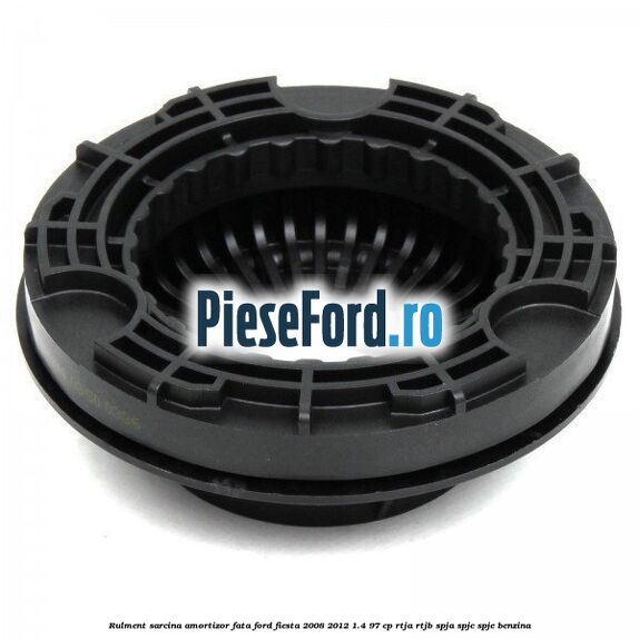 Rulment sarcina amortizor fata Ford Fiesta 2008-2012 1.4 97 cp RTJA, RTJB, SPJA, SPJC, SPJE benzina