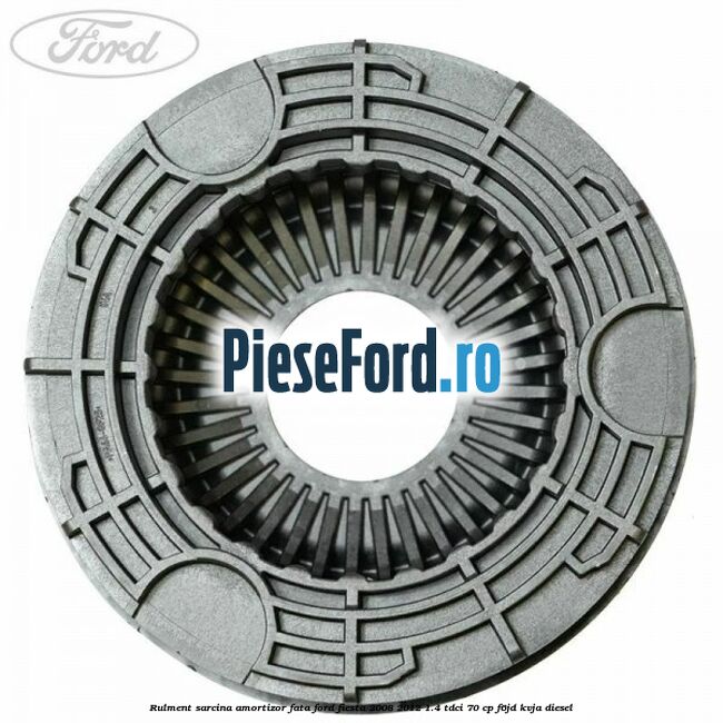 Rulment sarcina amortizor fata Ford Fiesta 2008-2012 1.4 TDCi 70 cp Rulment sarcina amortizor fata Ford Fiesta 2008-2012 1.4 TDCi 70 cp F6JD, KVJA diesel