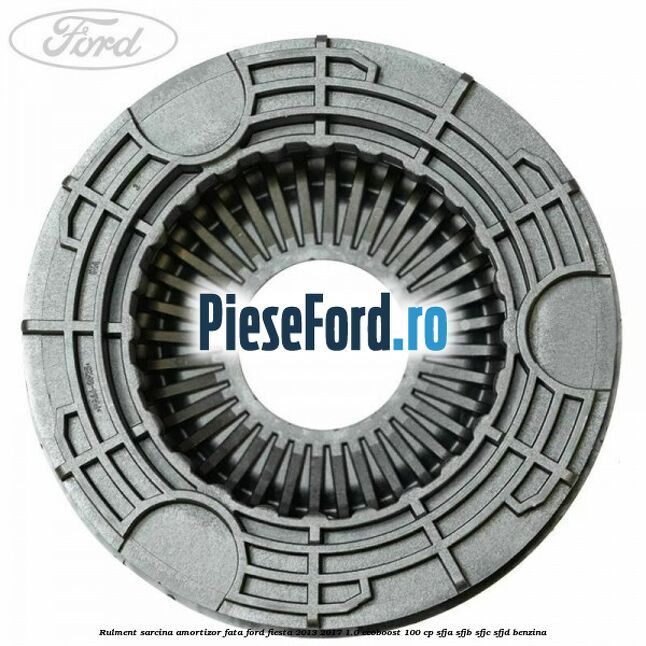 Rulment sarcina amortizor fata Ford Fiesta 2013-2017 1.0 EcoBoost 100 cp SFJA, SFJB, SFJC, SFJD benzina