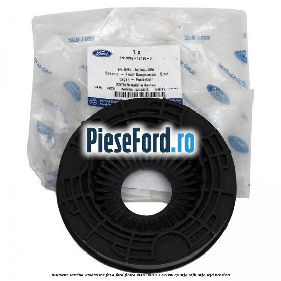 Rulment sarcina amortizor fata Ford Fiesta 2013-2017 1.25 60 cp STJA, STJB, STJC, STJD benzina