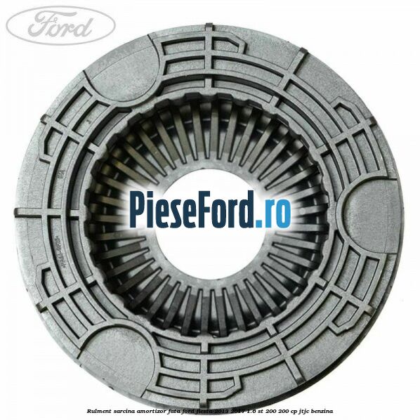Rulment sarcina amortizor fata Ford Fiesta 2013-2017 1.6 ST 200 200 cp JTJC benzina