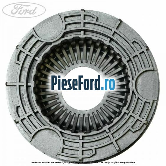 Rulment sarcina amortizor fata Ford Ka plus 2019-2020 1.2 Ti 70 cp Rulment sarcina amortizor fata Ford Ka plus 2019-2020 1.2 Ti 70 cp C12FDOS, ENAP benzina