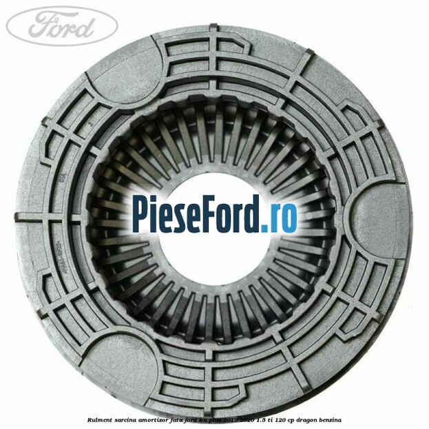 Rulment sarcina amortizor fata Ford Ka plus 2019-2020 1.5 Ti 120 cp dragon benzina