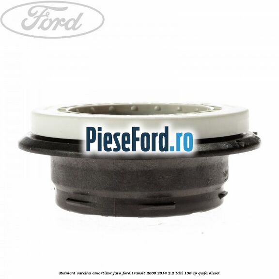 Rulment sarcina amortizor fata Ford Transit 2006-2014 2.2 TDCi 130 cp QWFA diesel