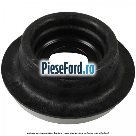 Rulment sarcina amortizor fata Ford Transit 2006-2014 2.2 TDCi 85 cp P8FA, P8FB diesel