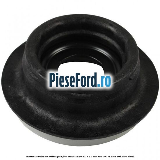 Rulment sarcina amortizor fata Ford Transit 2006-2014 2.2 TDCi RWD 100 cp DRRA, DRRB, DRRC diesel