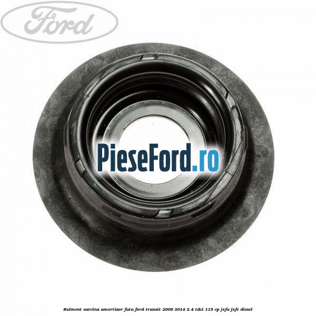 Rulment sarcina amortizor fata Ford Transit 2006-2014 2.4 TDCi 115 cp