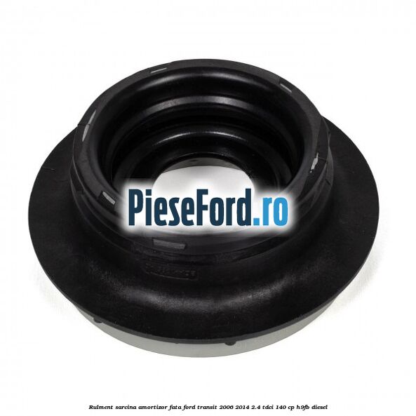 Rulment sarcina amortizor fata Ford Transit 2006-2014 2.4 TDCi 140 cp H9FB diesel