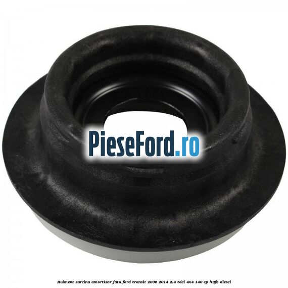Rulment sarcina amortizor fata Ford Transit 2006-2014 2.4 TDCi 4x4 140 cp H9FB diesel