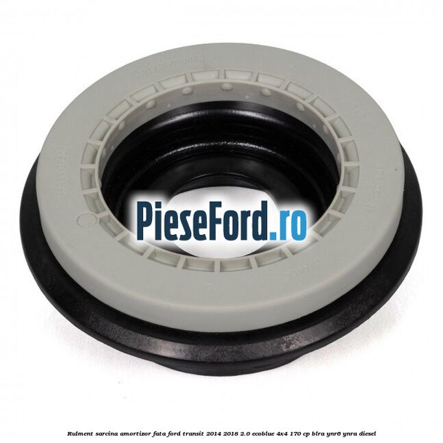Rulment sarcina amortizor fata Ford Transit 2014-2018 2.0 EcoBlue 4x4 170 cp Rulment sarcina amortizor fata Ford Transit 2014-2018 2.0 EcoBlue 4x4 170 cp BLRA, YNR6, YNRA diesel