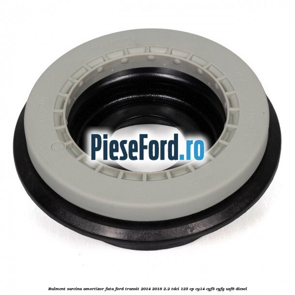 Rulment sarcina amortizor fata Ford Transit 2014-2018 2.2 TDCi 125 cp CY14, CYF5, CYFG, USF6 diesel