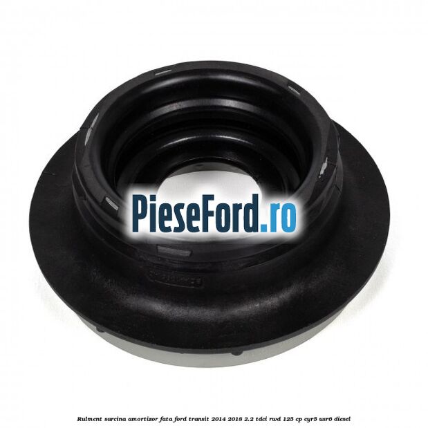 Rulment sarcina amortizor fata Ford Transit 2014-2018 2.2 TDCi RWD 125 cp CYR5, USR6 diesel