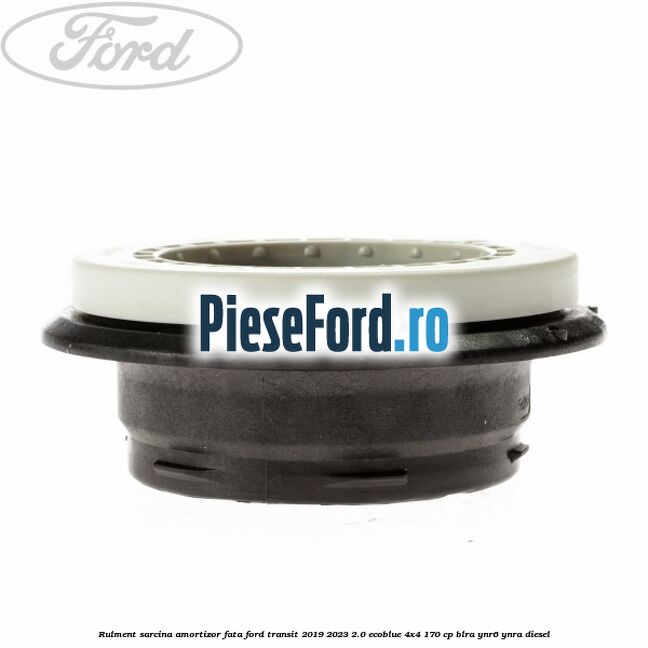 Rulment sarcina amortizor fata Ford Transit 2019-2023 2.0 EcoBlue 4x4 170 cp BLRA, YNR6, YNRA diesel