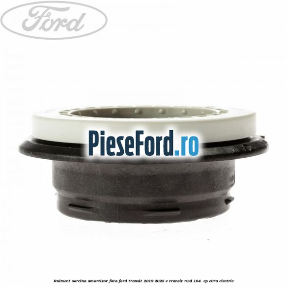 Rulment sarcina amortizor fata Ford Transit 2019-2023 E-TRANSIT RWD 184  cp C0RA electric